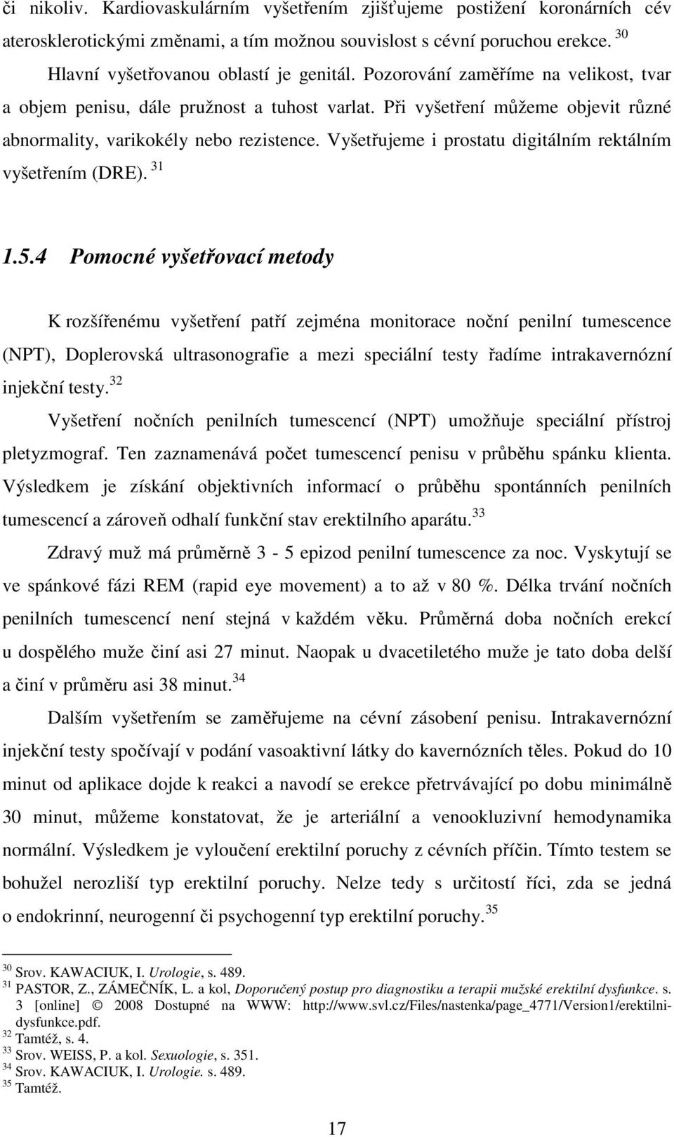 Vyšetřujeme i prostatu digitálním rektálním vyšetřením (DRE). 31 1.5.