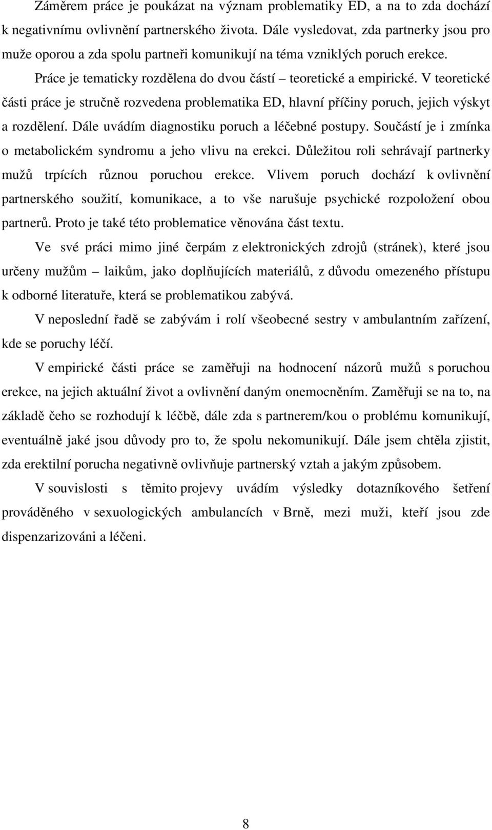 V teoretické části práce je stručně rozvedena problematika ED, hlavní příčiny poruch, jejich výskyt a rozdělení. Dále uvádím diagnostiku poruch a léčebné postupy.