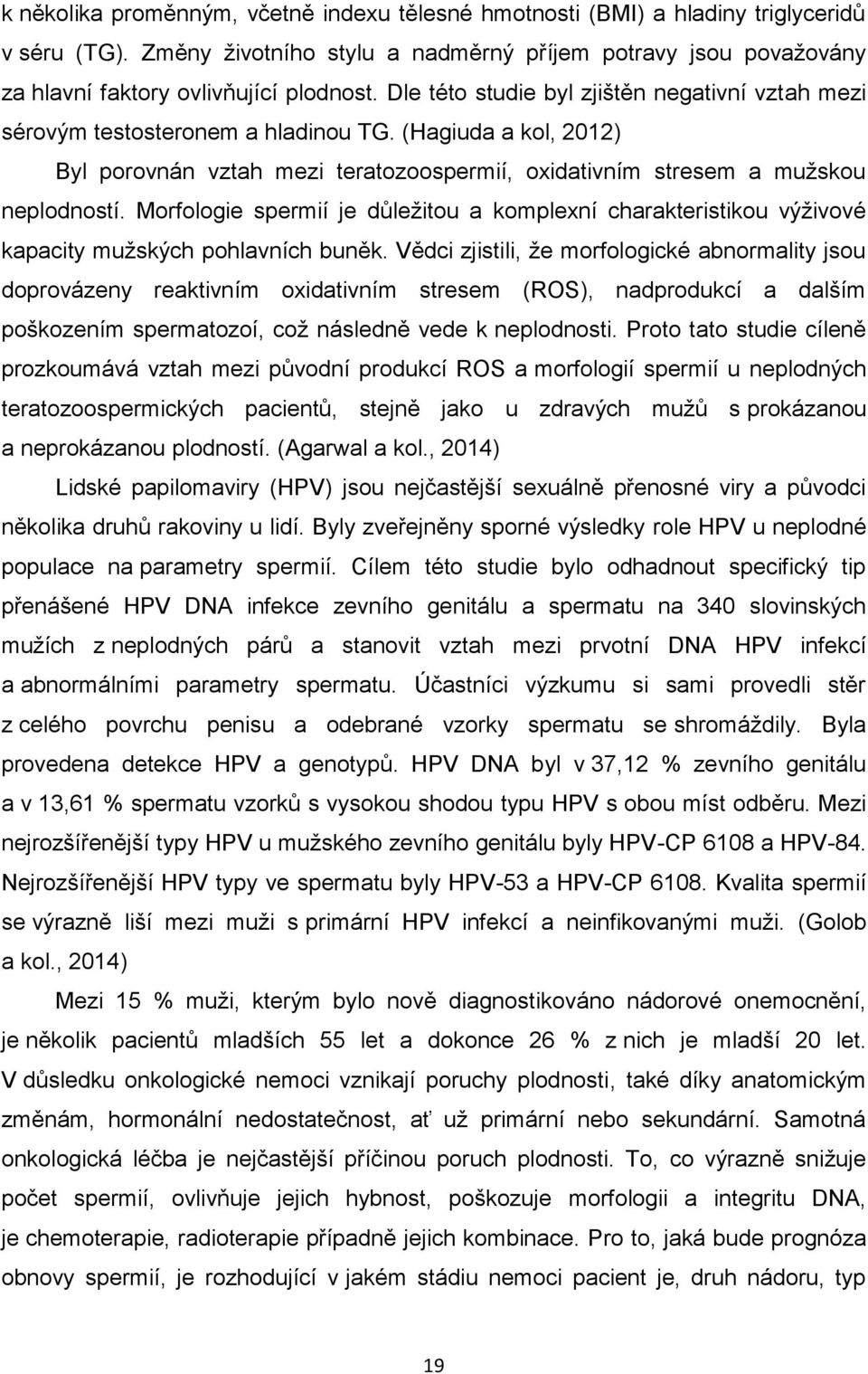 Morfologie spermií je důležitou a komplexní charakteristikou výživové kapacity mužských pohlavních buněk.