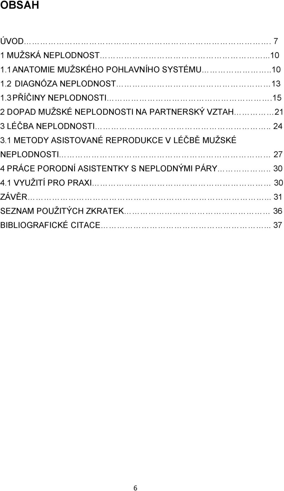 1 METODY ASISTOVANÉ REPRODUKCE V LÉČBĚ MUŽSKÉ NEPLODNOSTI 27 4 PRÁCE PORODNÍ ASISTENTKY S NEPLODNÝMI