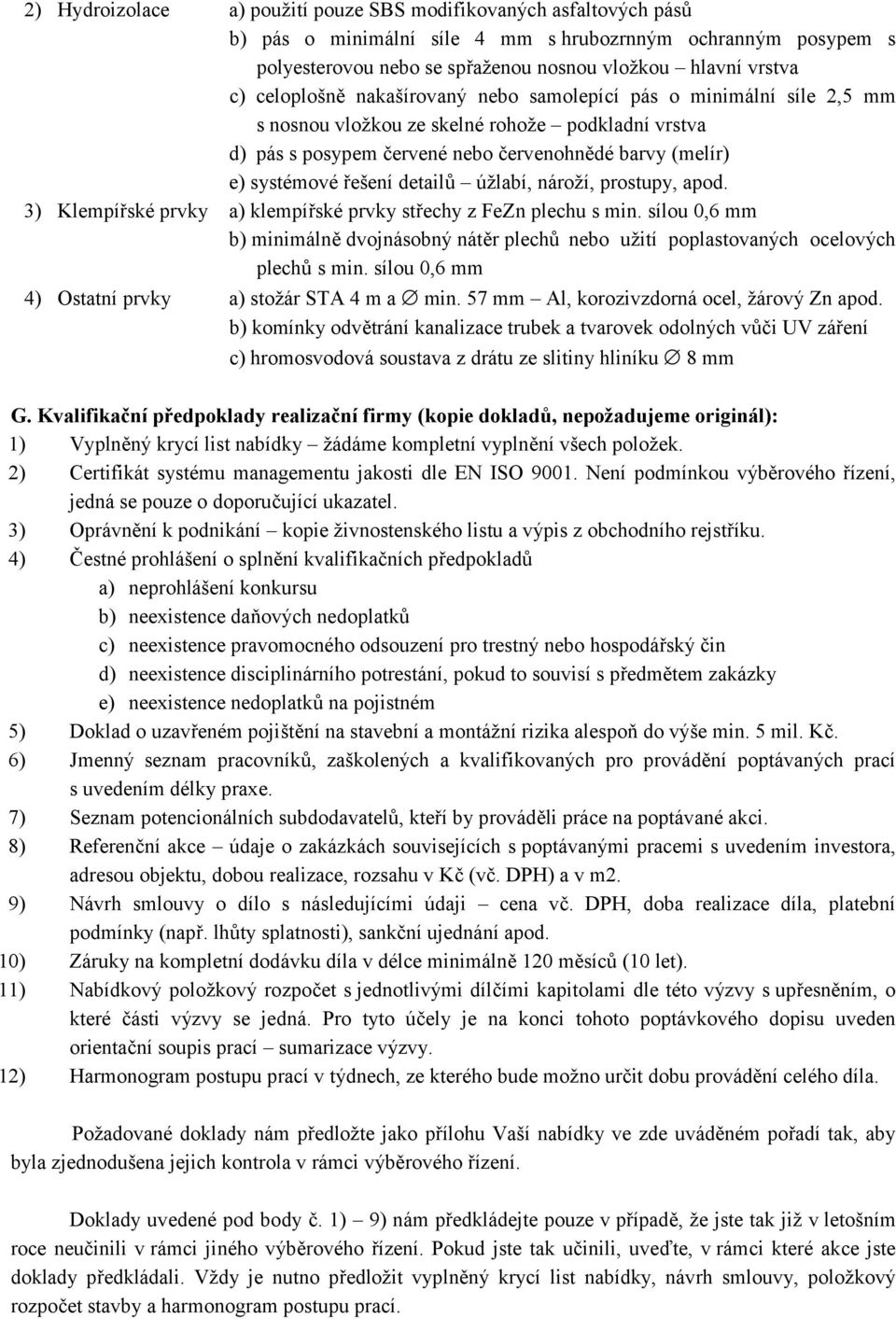 detailů úžlabí, nároží, prostupy, apod. 3) Klempířské prvky a) klempířské prvky střechy z FeZn plechu s min.