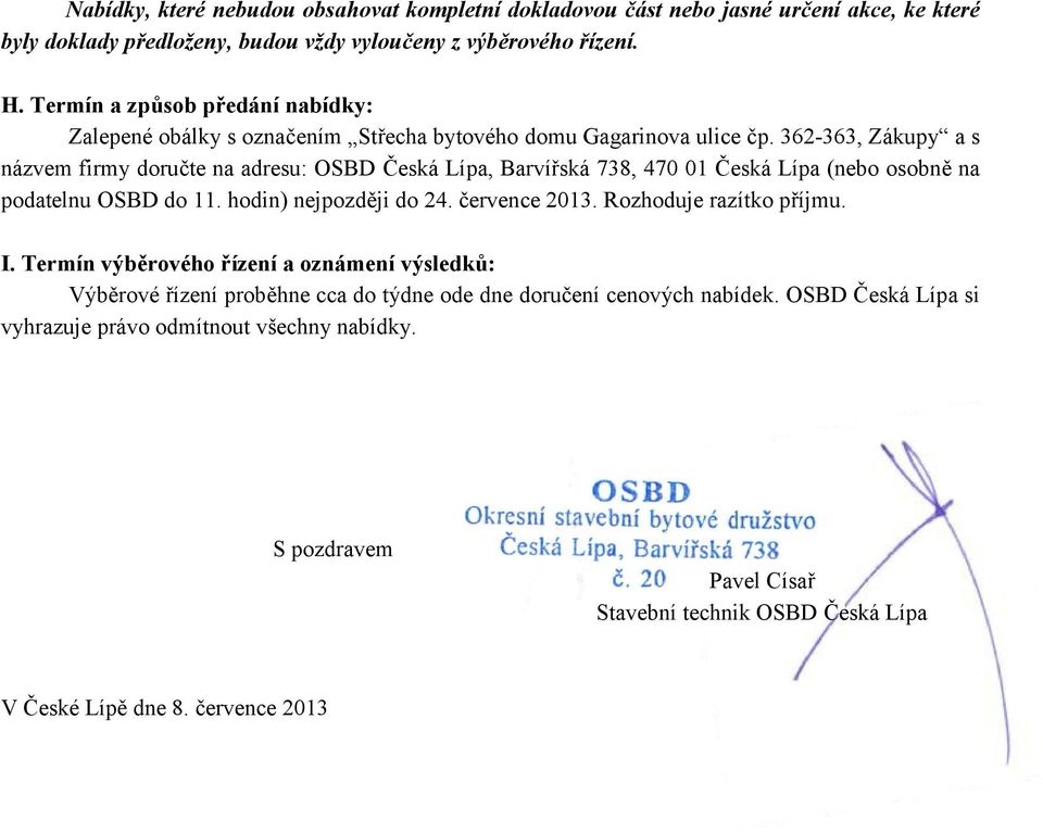 362-363, Zákupy a s názvem firmy doručte na adresu: OSBD Česká Lípa, Barvířská 738, 470 01 Česká Lípa (nebo osobně na podatelnu OSBD do 11. hodin) nejpozději do 24. července 2013.