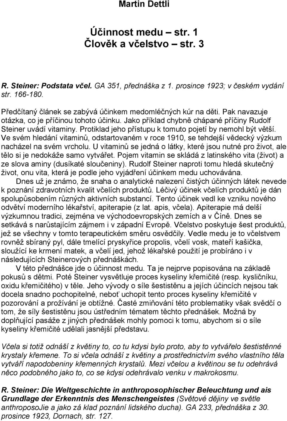 Protiklad jeho přístupu k tomuto pojetí by nemohl být větší. Ve svém hledání vitaminů, odstartovaném v roce 1910, se tehdejší vědecký výzkum nacházel na svém vrcholu.