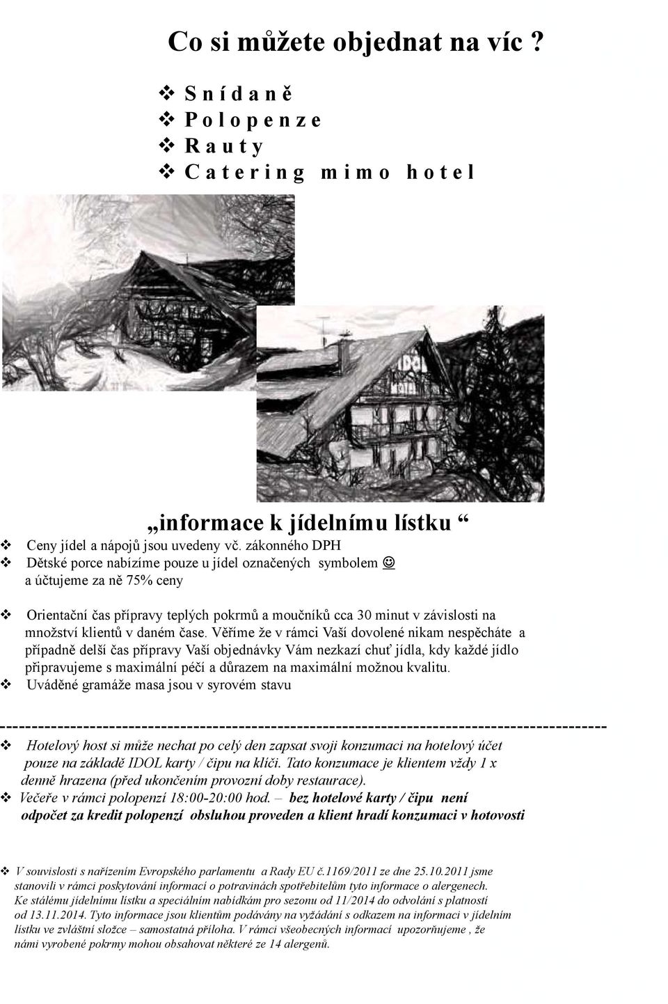 čase. Věříme že v rámci Vaší dovolené nikam nespěcháte a případně delší čas přípravy Vaší objednávky Vám nezkazí chuť jídla, kdy každé jídlo připravujeme s maximální péčí a důrazem na maximální