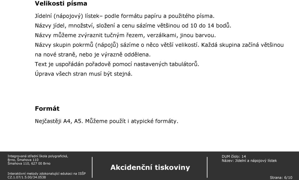 Názvy můžeme zvýraznit tučným řezem, verzálkami, jinou barvou. Názvy skupin pokrmů (nápojů) sázíme o něco větší velikostí.