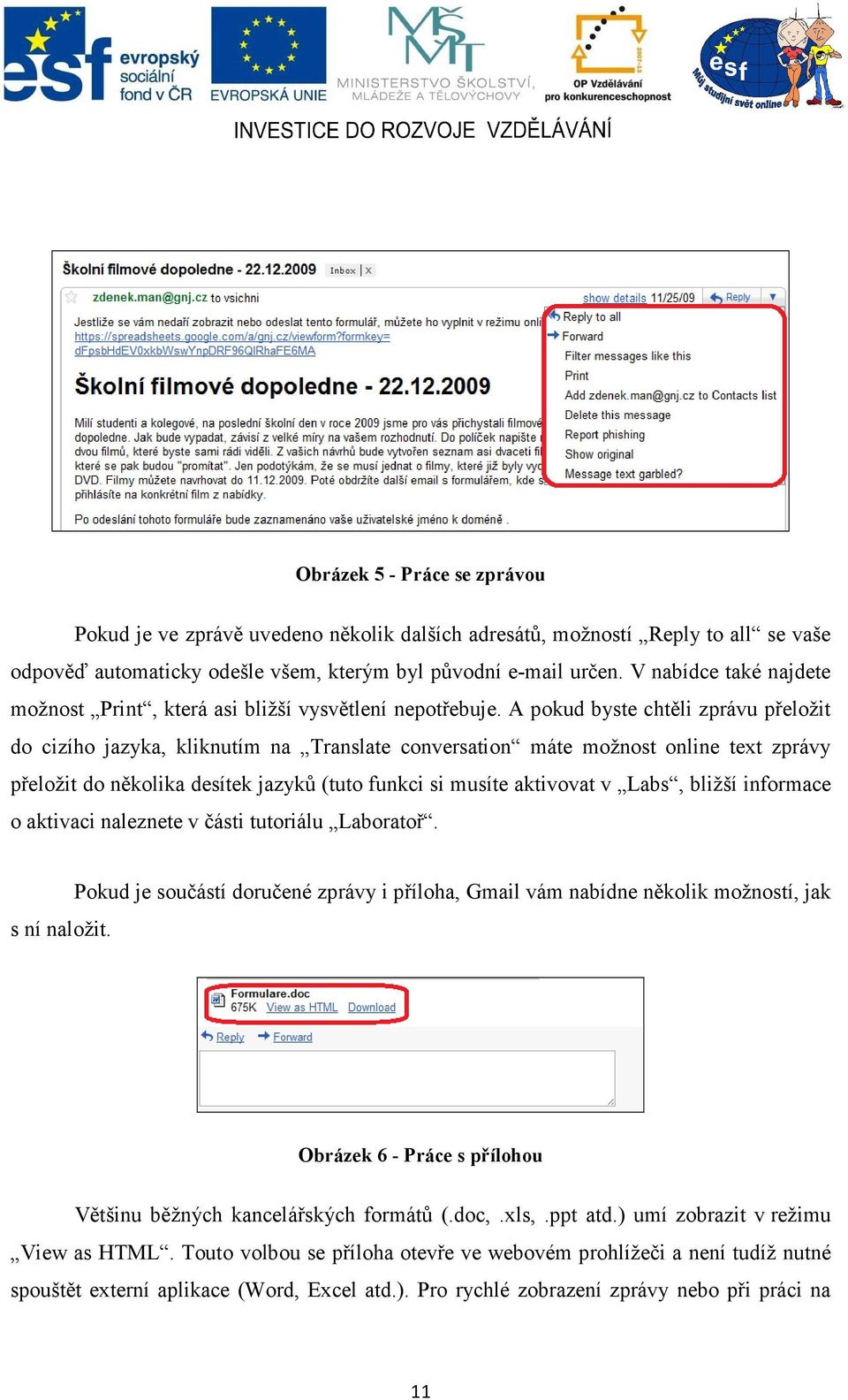 A pokud byste chtěli zprávu přeložit do cizího jazyka, kliknutím na Translate conversation máte možnost online text zprávy přeložit do několika desítek jazyků (tuto funkci si musíte aktivovat v Labs,