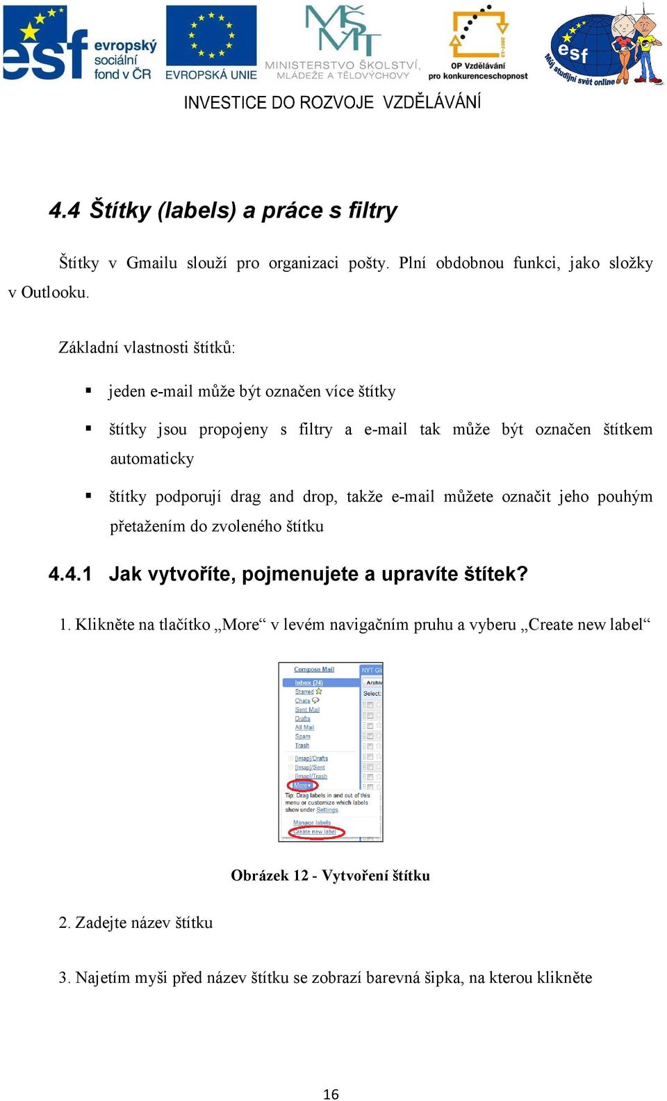 označen štítkem automaticky štítky podporují drag and drop, takže e-mail můžete označit jeho pouhým přetažením do zvoleného štítku 4.