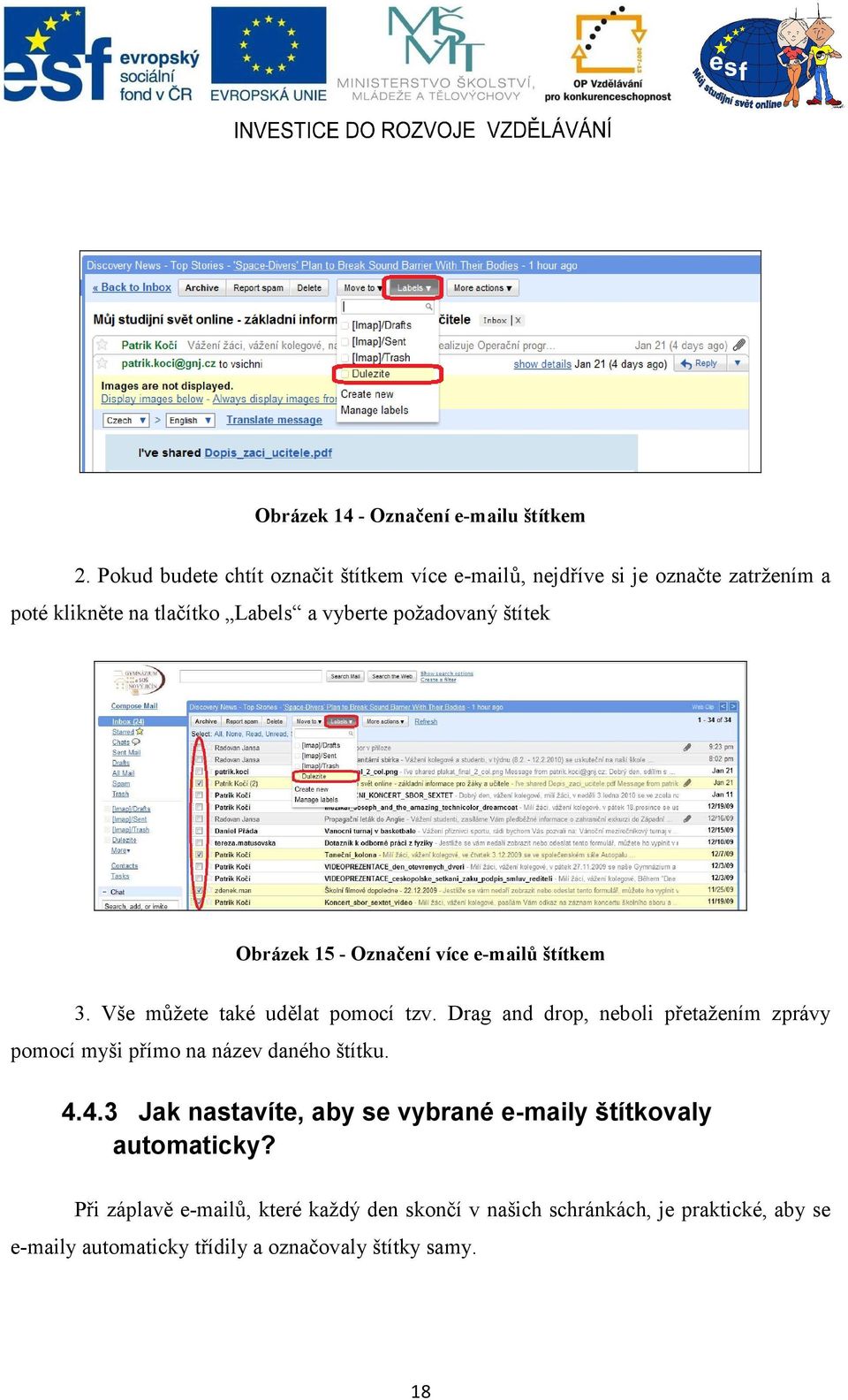 štítek Obrázek 15 - Označení více e-mailů štítkem 3. Vše můžete také udělat pomocí tzv.