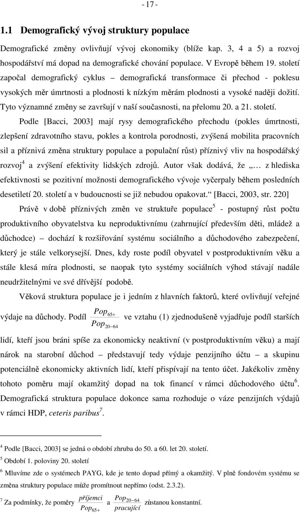 Tyo významné zmny se završují v naší souasnosi, na pelomu 20. a 21. soleí.