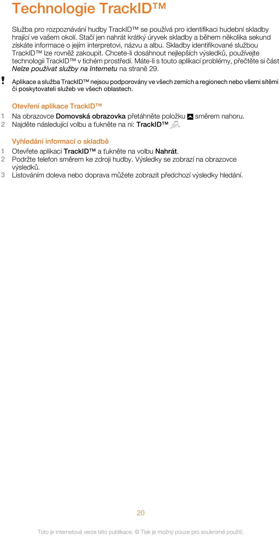 Chcete-li dosáhnout nejlepších výsledků, používejte technologii TrackID v tichém prostředí. Máte-li s touto aplikací problémy, přečtěte si část Nelze používat služby na Internetu na straně 29.