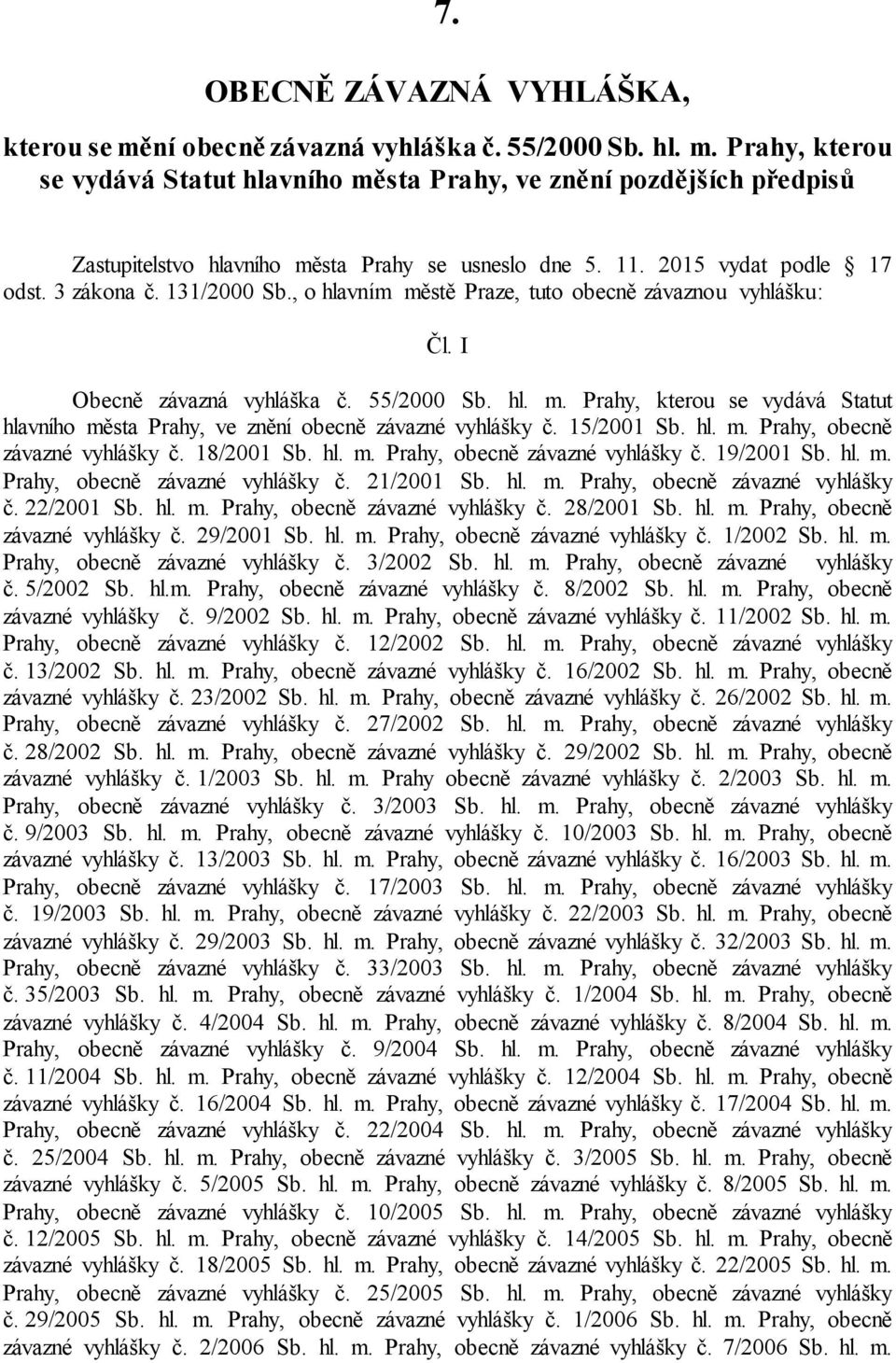 15/2001 Sb. hl. m. Prahy, obecně závazné vyhlášky č. 18/2001 Sb. hl. m. Prahy, obecně závazné vyhlášky č. 19/2001 Sb. hl. m. Prahy, obecně závazné vyhlášky č. 21/2001 Sb. hl. m. Prahy, obecně závazné vyhlášky č. 22/2001 Sb.