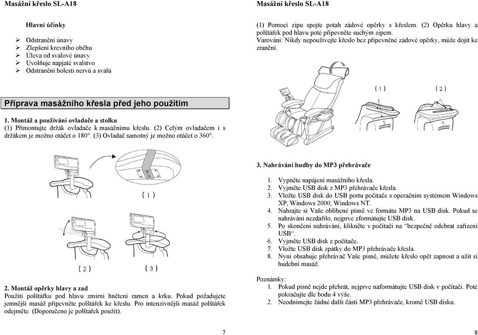 Příprava masážního křesla před jeho použitím 1. Montáž a používáni ovladače a stolku (1) Přimontujte držák ovladače k masážnímu křeslu. (2) Celým ovladačem i s držákem je možno otáčet o 180.
