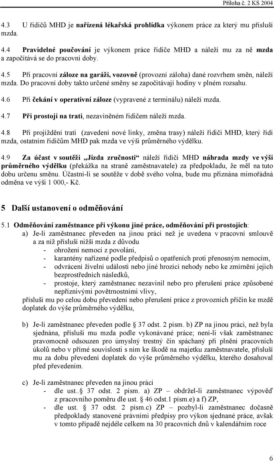 6 Při čekání v operativní záloze (vypravené z terminálu) náleží mzda. 4.