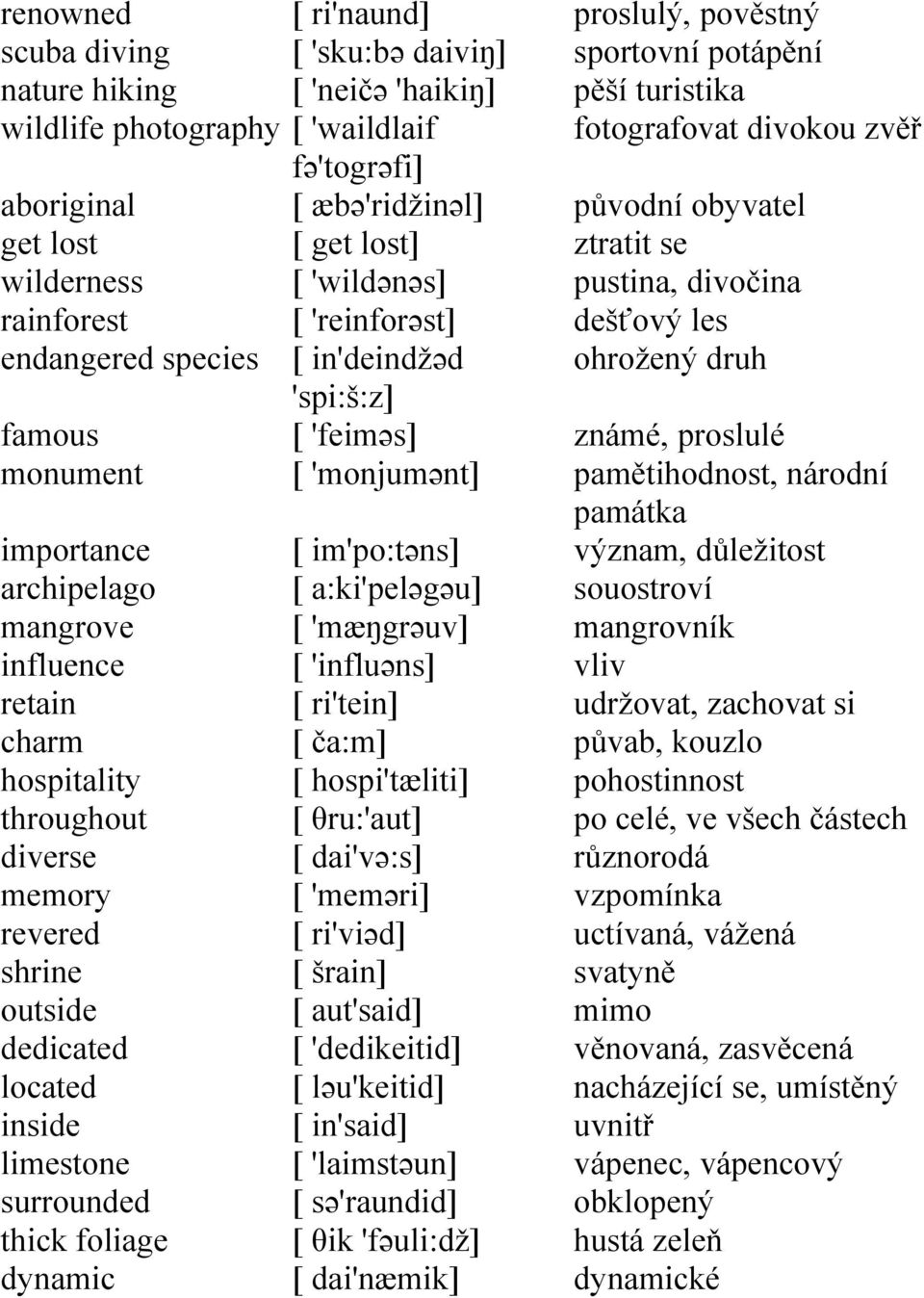 fə'togrəfi] [ æbə'ridžinəl] [ get lost] [ 'wildənəs] [ 'reinforəst] [ in'deindžəd 'spi:š:z] [ 'feiməs] [ 'monjumənt] [ im'po:təns] [ a:ki'peləgəu] [ 'mæŋgrəuv] [ 'influəns] [ ri'tein] [ ča:m] [