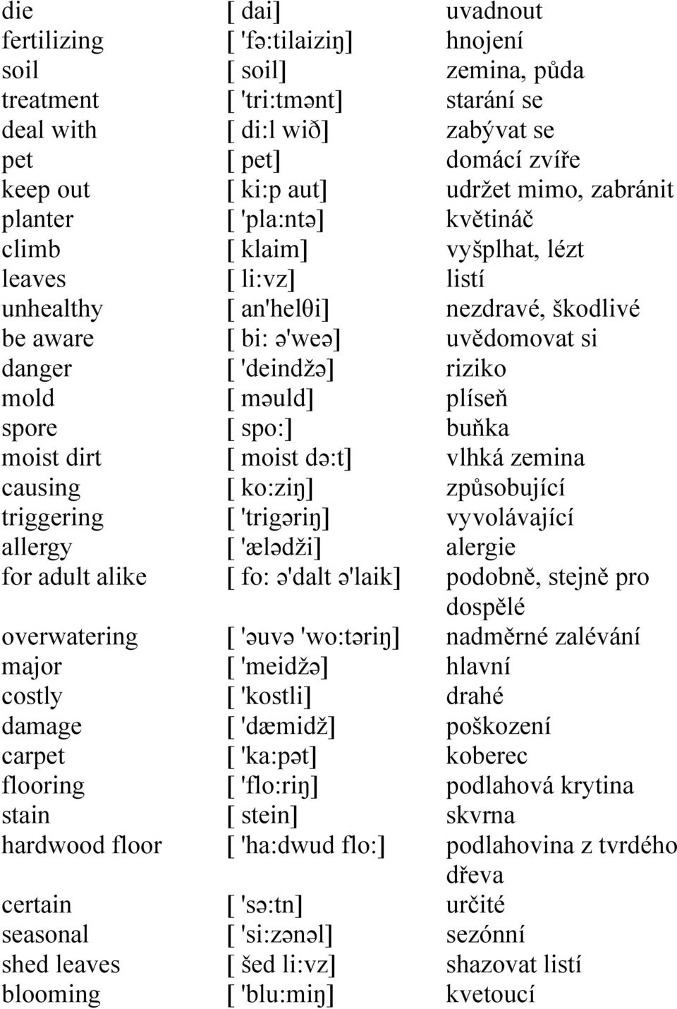 ə'weə] [ 'deindžə] [ məuld] [ spo:] [ moist də:t] [ ko:ziŋ] [ 'trigəriŋ] [ 'ælədži] [ fo: ə'dalt ə'laik] [ 'əuvə 'wo:təriŋ] [ 'meidžə] [ 'kostli] [ 'dæmidž] [ 'ka:pət] [ 'flo:riŋ] [ stein] [ 'ha:dwud