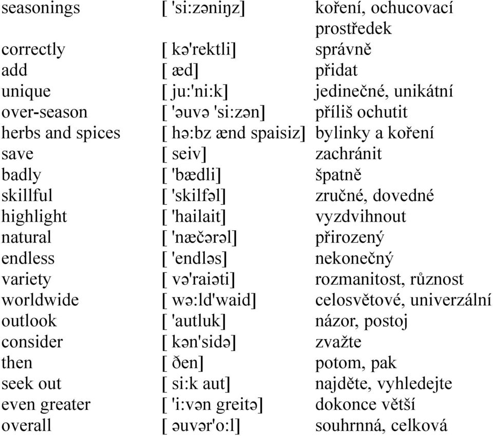 'autluk] [ kən'sidə] [ ðen] [ si:k aut] [ 'i:vən greitə] [ əuvər'o:l] koření, ochucovací prostředek správně přidat jedinečné, unikátní příliš ochutit bylinky a koření zachránit