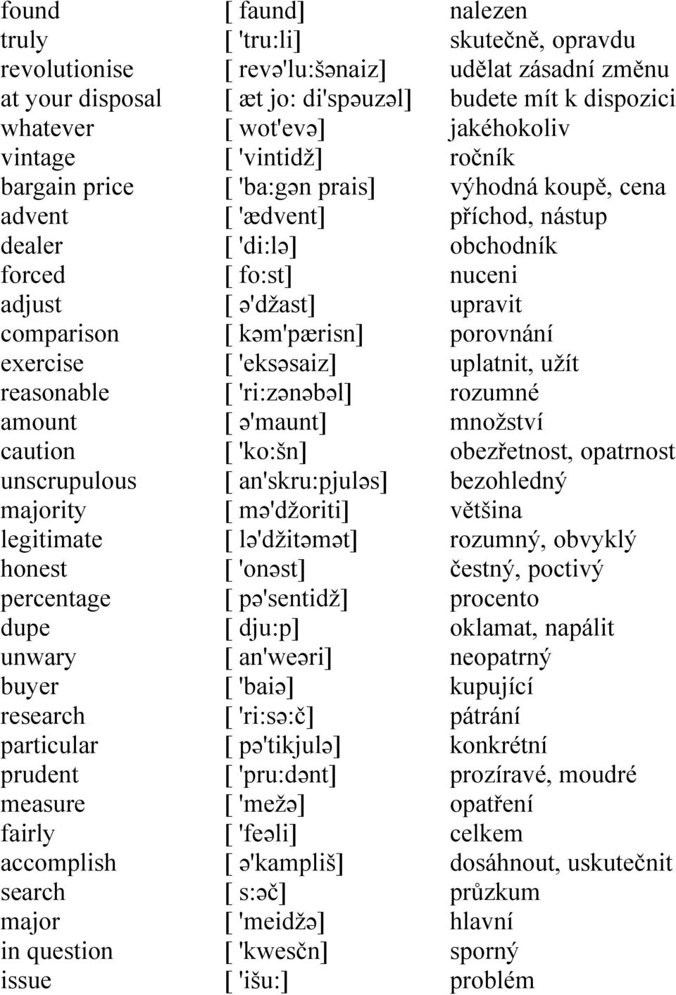 prais] [ 'ædvent] [ 'di:lə] [ fo:st] [ ə'džast] [ kəm'pærisn] [ 'eksəsaiz] [ 'ri:zənəbəl] [ ə'maunt] [ 'ko:šn] [ an'skru:pjuləs] [ mə'džoriti] [ lə'džitəmət] [ 'onəst] [ pə'sentidž] [ dju:p] [