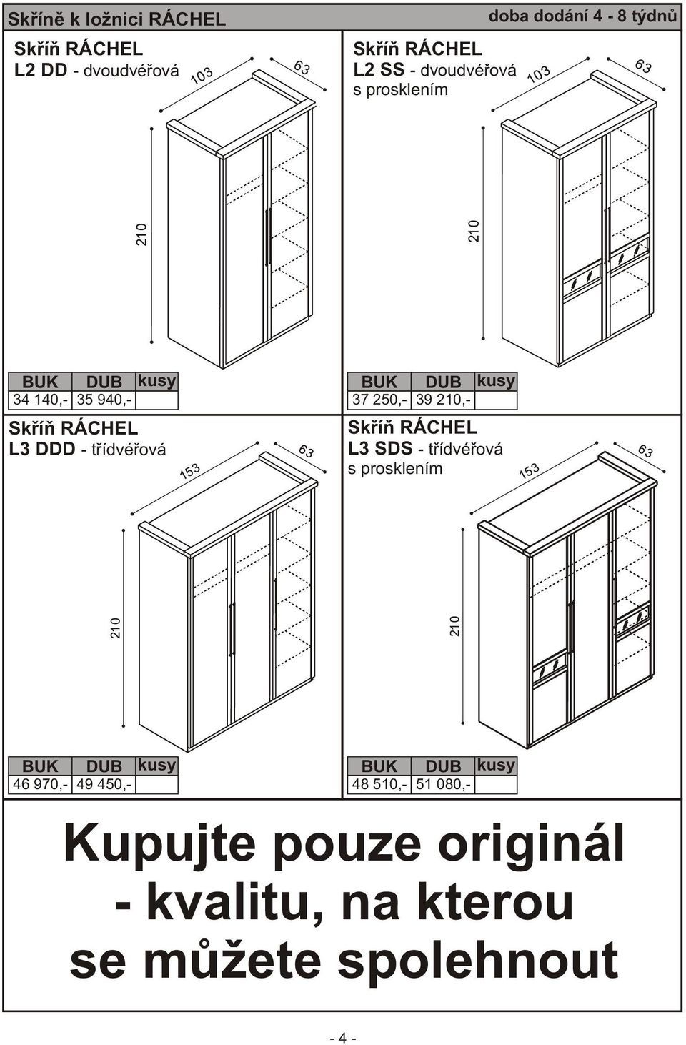 - tøídvéøová 37 250,- 39 210,- Skøíò RÁCHEL L3 SDS - tøídvéøová s prosklením 46 970,-