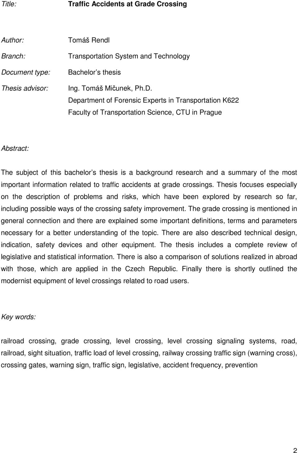 Department of Forensic Experts in Transportation K622 Faculty of Transportation Science, CTU in Prague Abstract: The subject of this bachelor s thesis is a background research and a summary of the