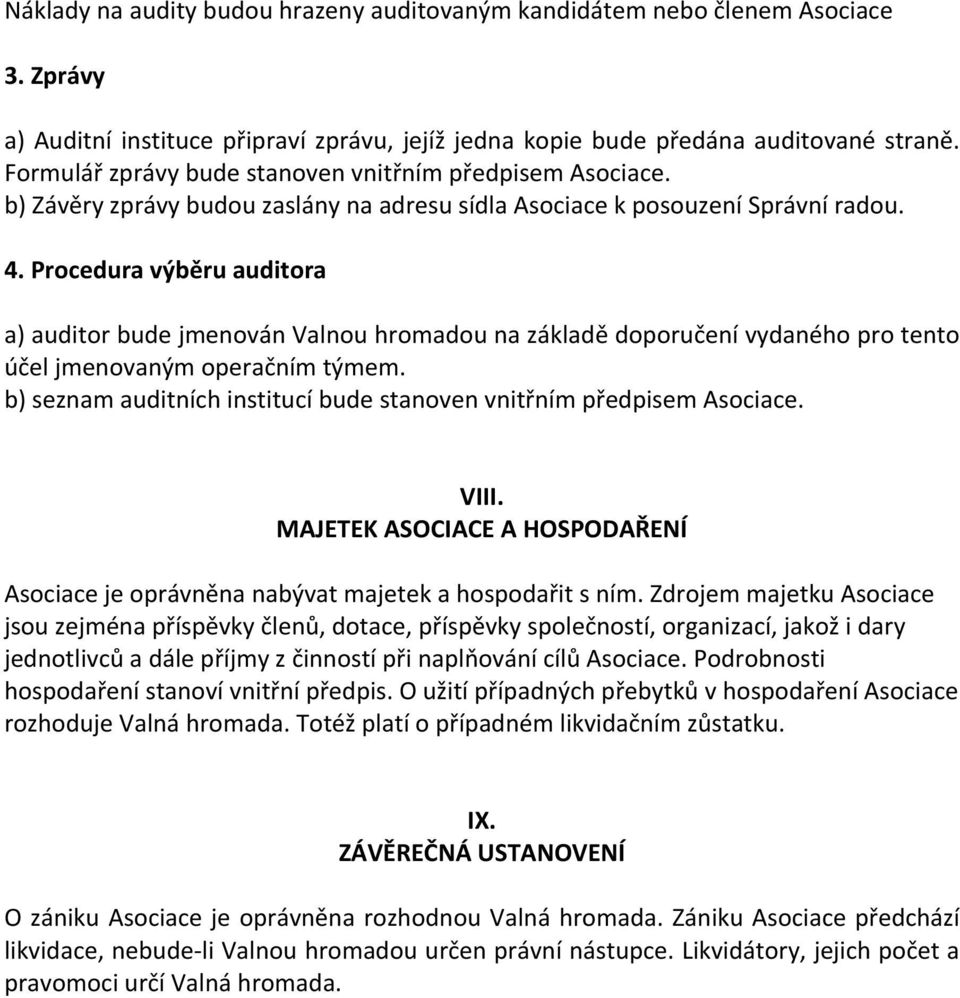 Procedura výběru auditora a) auditor bude jmenován Valnou hromadou na základě doporučení vydaného pro tento účel jmenovaným operačním týmem.