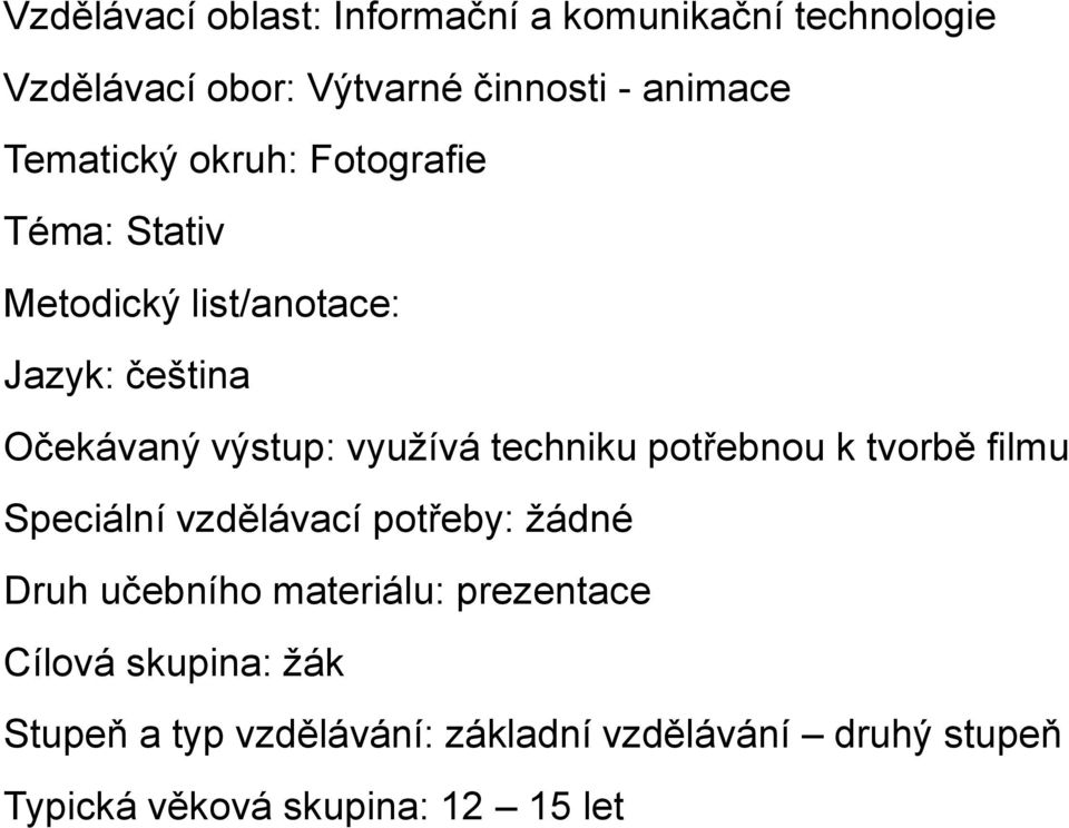 techniku potřebnou k tvorbě filmu Speciální vzdělávací potřeby: žádné Druh učebního materiálu: prezentace