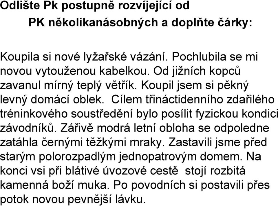 Cílem třináctidenního zdařilého tréninkového soustředění bylo posílit fyzickou kondici závodníků.