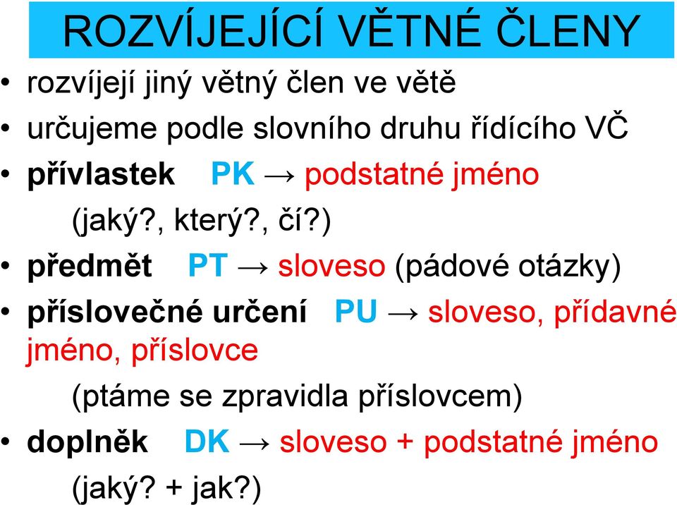 ) předmět PK podstatné jméno PT sloveso (pádové otázky) příslovečné určení PU