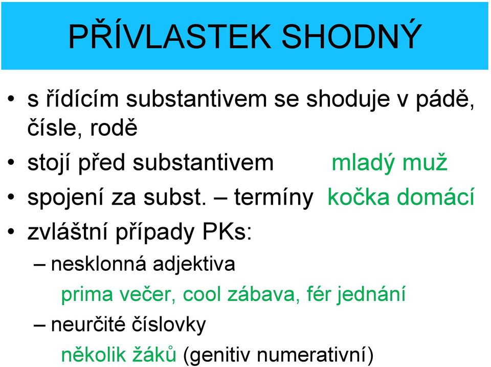 termíny kočka domácí zvláštní případy PKs: nesklonná adjektiva prima