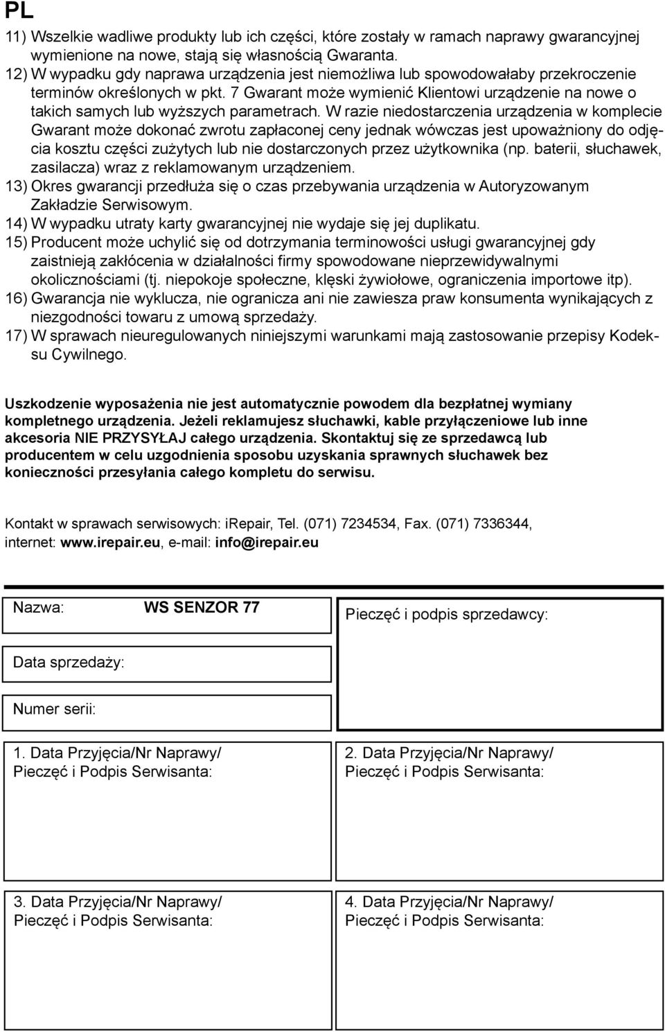 7 Gwarant może wymienić Klientowi urządzenie na nowe o takich samych lub wyższych parametrach.