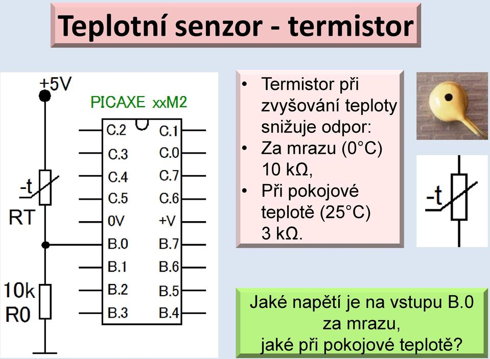 10 kω, Při pokojové teplotě (25 C) 3 kω.