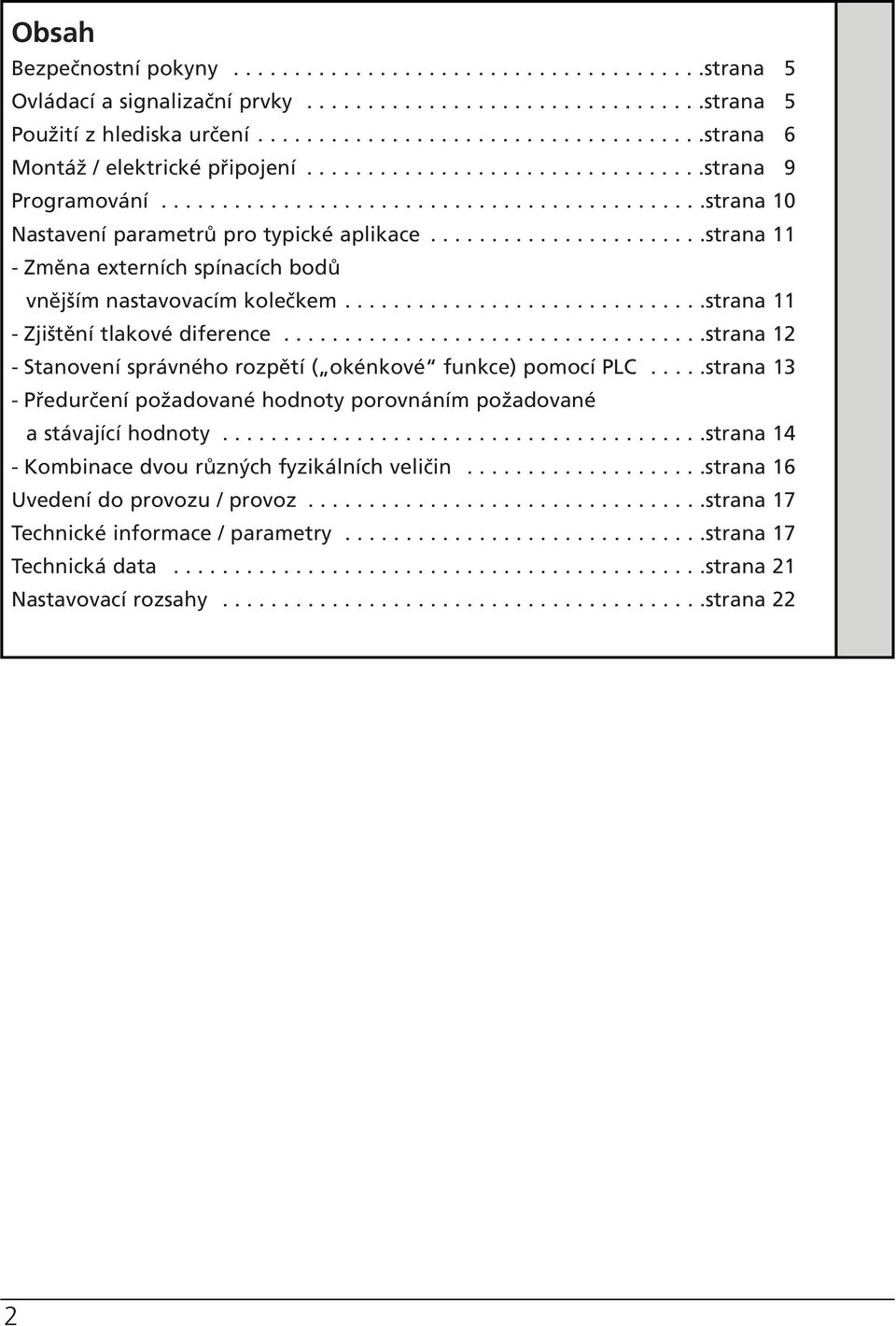 ......................strana 11 - Změna externích spínacích bodů vnějším nastavovacím kolečkem..............................strana 11 - Zjištění tlakové diference.