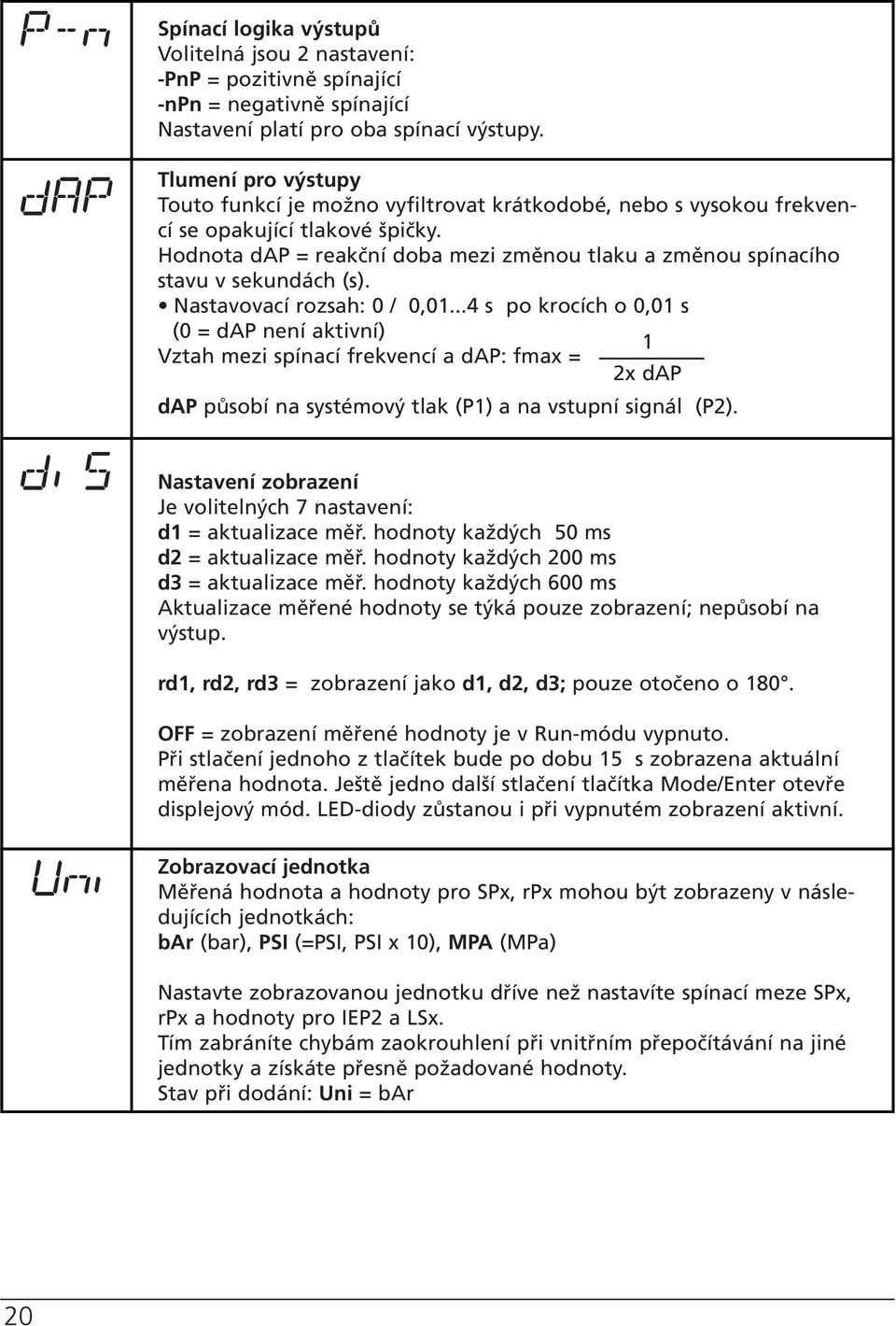 Hodnota dap = reakční doba mezi změnou tlaku a změnou spínacího stavu v sekundách (s). Nastavovací rozsah: 0 / 0,01.