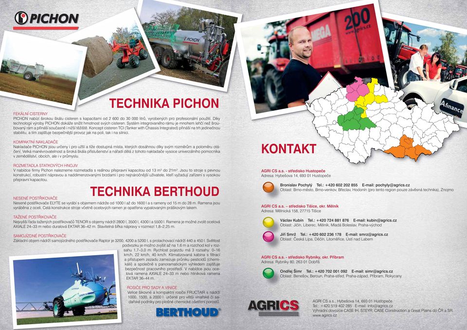 Koncept cisteren TCI (Tanker with Chassis Integrated) přináší na trh jedinečnou stabilitu, a tím zajiš uje bezpečnější provoz jak na poli, tak i na silnici.