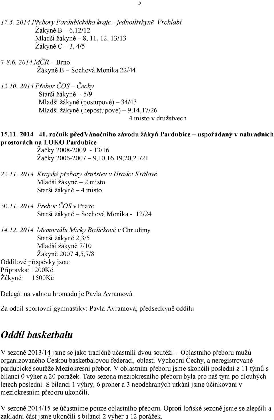 ročník předvánočního závodu žákyň Pardubice uspořádaný v náhradních prostorách na LOKO Pardubice Žačky 2008-2009 - 13/16 Žačky 2006-2007 9,10,16,19,20,21/21 22.11.