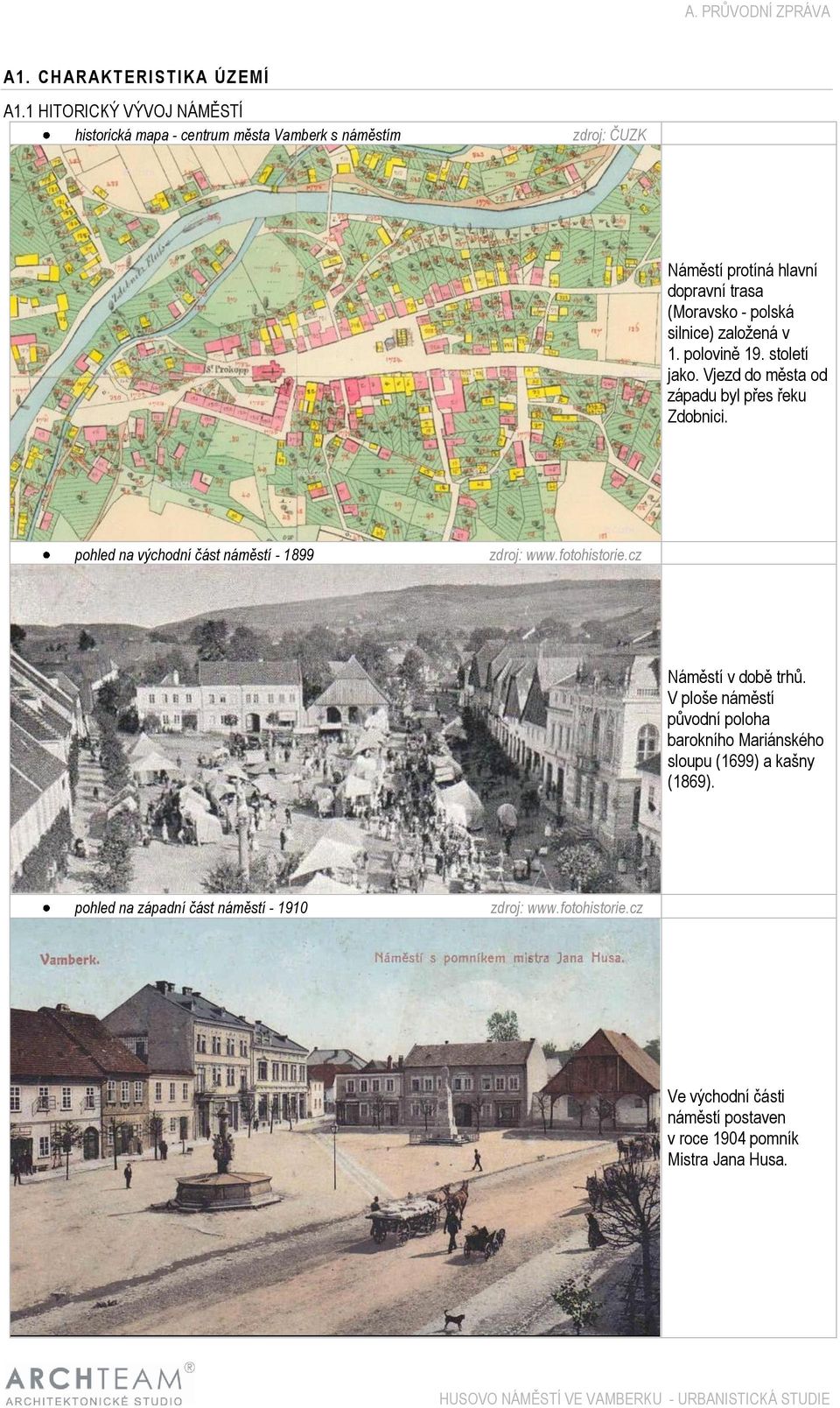 (Moravsko - polská silnice) založená v 1. polovině 19. století jako. Vjezd do města od západu byl přes řeku Zdobnici.