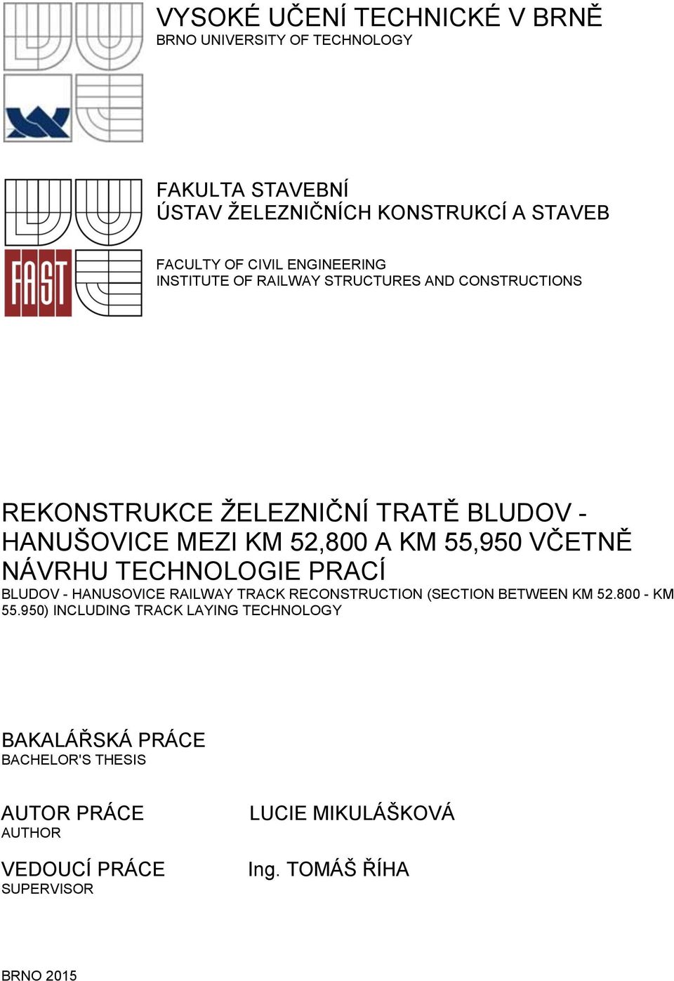 55,950 VČETNĚ NÁVRHU TECHNOLOGIE PRACÍ BLUDOV - HANUSOVICE RAILWAY TRACK RECONSTRUCTION (SECTION BETWEEN KM 52.800 - KM 55.