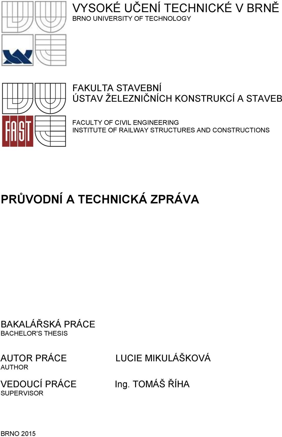 STRUCTURES AND CONSTRUCTIONS PRŮVODNÍ A TECHNICKÁ ZPRÁVA BAKALÁŘSKÁ PRÁCE BACHELOR'S