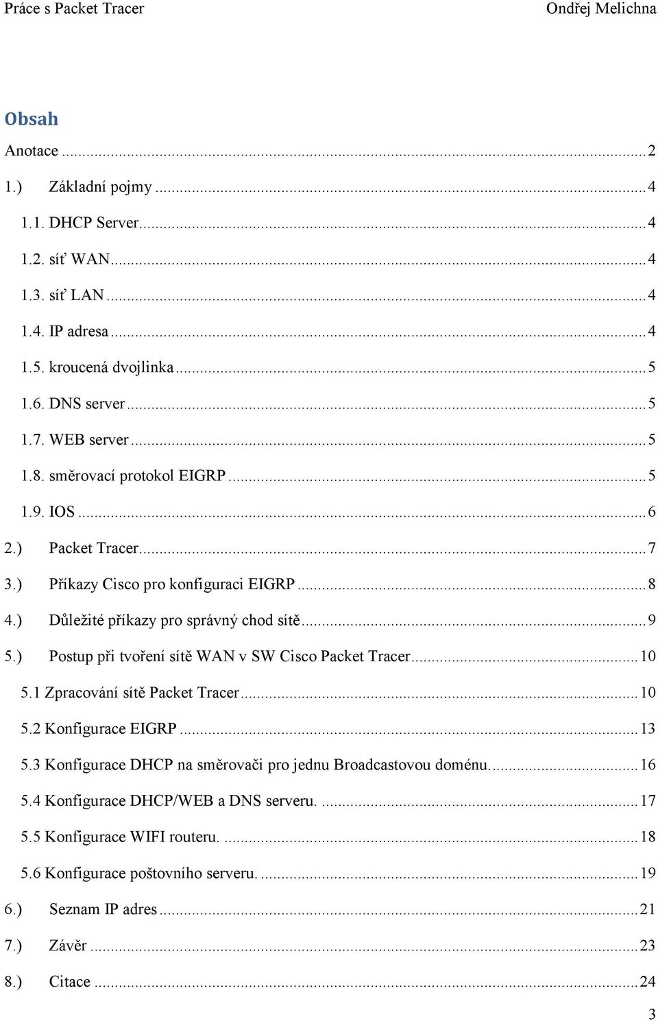 ) Postup při tvoření sítě WAN v SW Cisco Packet Tracer... 10 5.1 Zpracování sítě Packet Tracer... 10 5.2 Konfigurace EIGRP... 13 5.