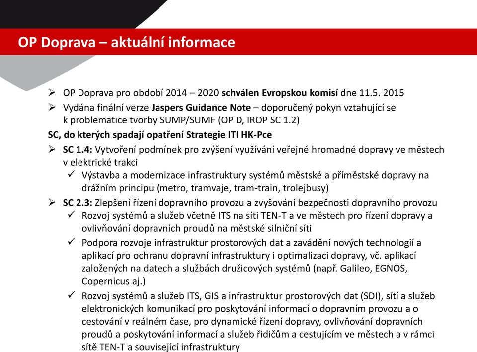 4: Vytvoření podmínek pro zvýšení využívání veřejné hromadné dopravy ve městech v elektrické trakci Výstavba a modernizace infrastruktury systémů městské a příměstské dopravy na drážním principu