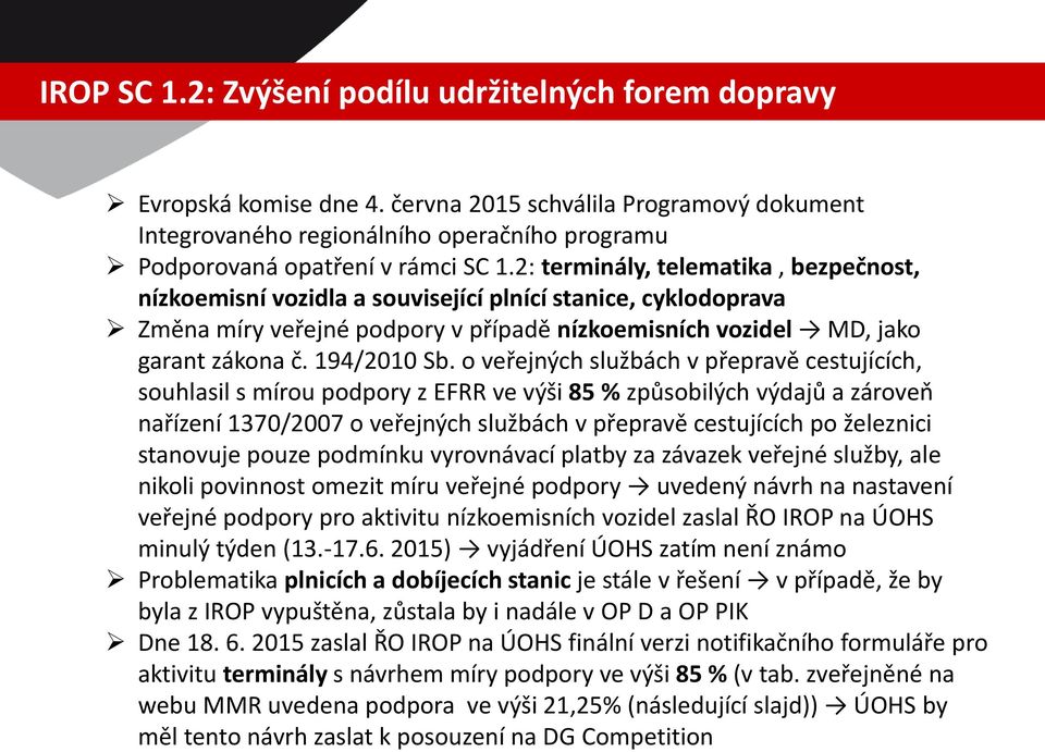 2: terminály, telematika, bezpečnost, nízkoemisní vozidla a související plnící stanice, cyklodoprava Změna míry veřejné podpory v případě nízkoemisních vozidel MD, jako garant zákona č. 194/2010 Sb.