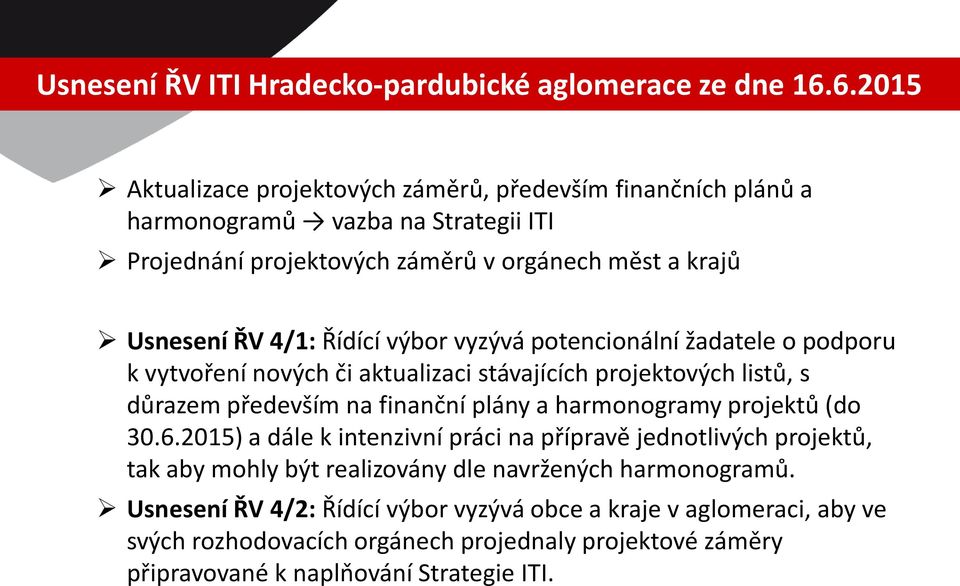 Řídící výbor vyzývá potencionální žadatele o podporu k vytvoření nových či aktualizaci stávajících projektových listů, s důrazem především na finanční plány a harmonogramy