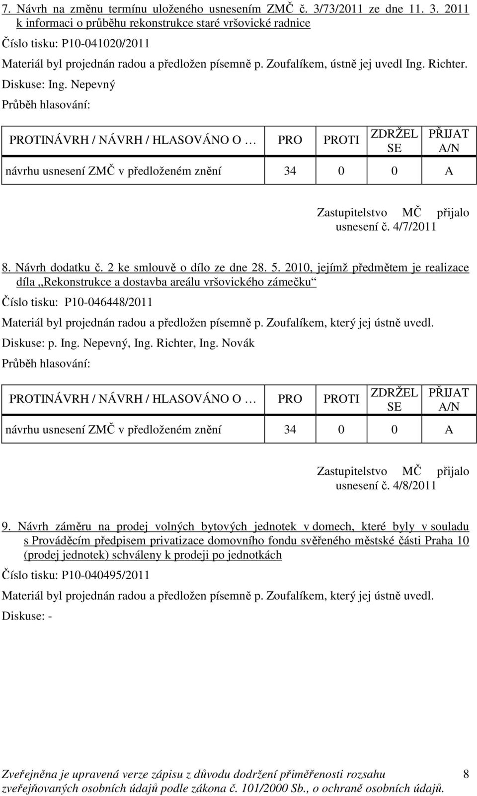 2010, jejímž předmětem je realizace díla Rekonstrukce a dostavba areálu vršovického zámečku Číslo tisku: P10-046448/2011 Diskuse: p. Ing. Nepevný, Ing. Richter, Ing.