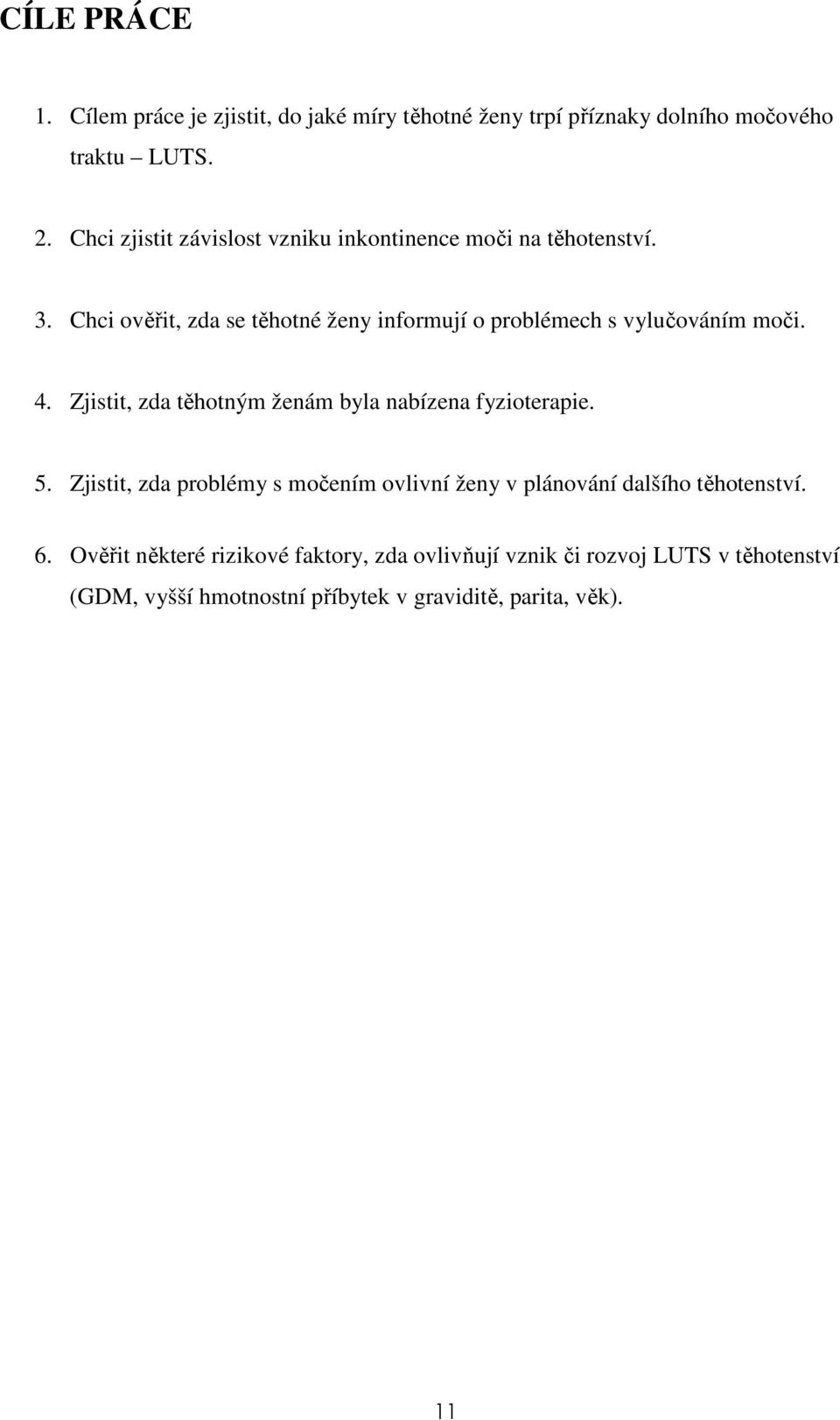 Chci ověřit, zda se těhotné ženy informují o problémech s vylučováním moči. 4. Zjistit, zda těhotným ženám byla nabízena fyzioterapie.