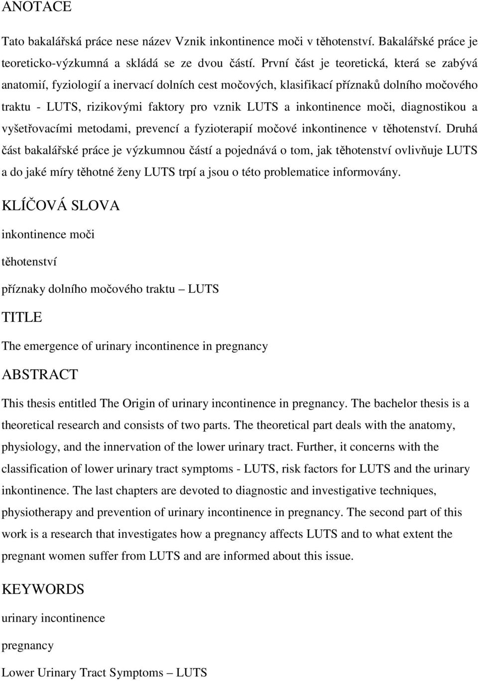 moči, diagnostikou a vyšetřovacími metodami, prevencí a fyzioterapií močové inkontinence v těhotenství.