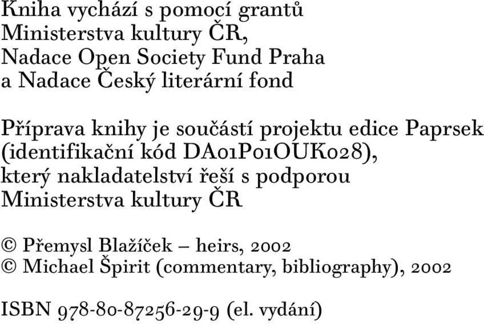 kód DA01P01OUK028), který nakladatelství řeší s podporou Ministerstva kultury ČR Přemysl