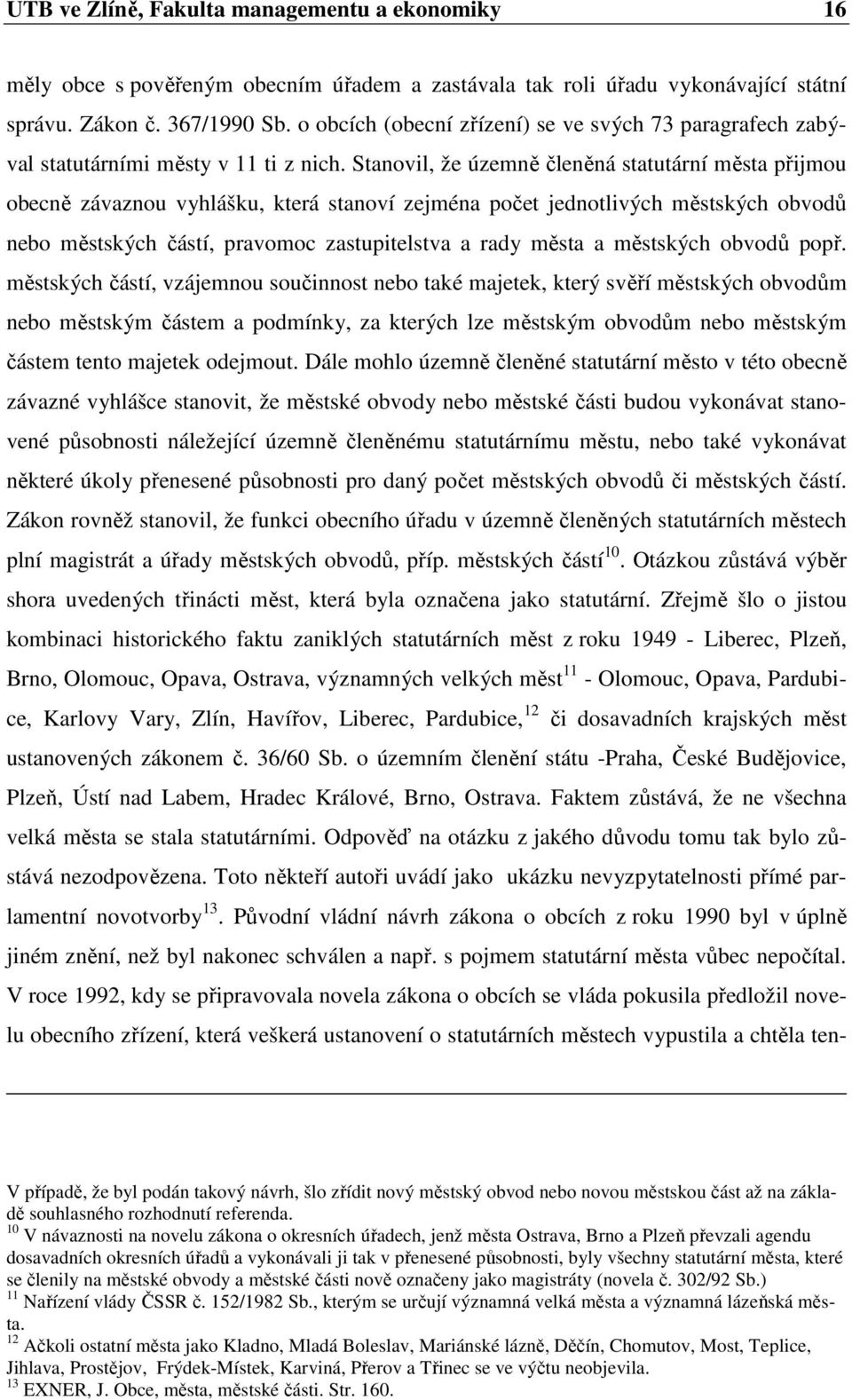 Stanovil, že územně členěná statutární města přijmou obecně závaznou vyhlášku, která stanoví zejména počet jednotlivých městských obvodů nebo městských částí, pravomoc zastupitelstva a rady města a