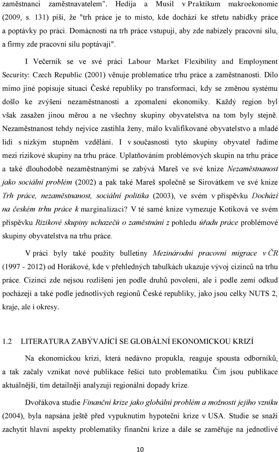 I Večerník se ve své práci Labour Market Flexibility and Employment Security: Czech Republic (2001) věnuje problematice trhu práce a zaměstnanosti.