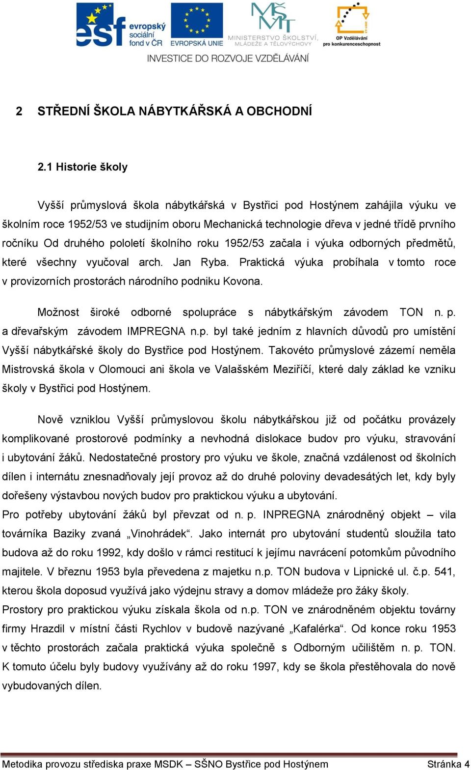 druhého pololetí školního roku 1952/53 začala i výuka odborných předmětů, které všechny vyučoval arch. Jan Ryba.