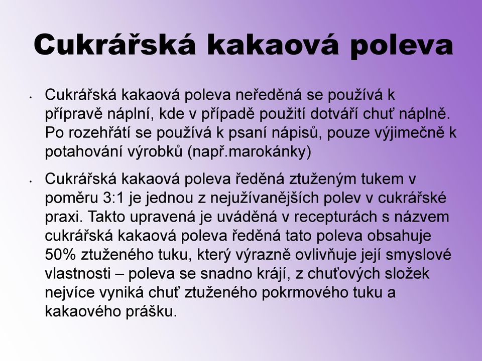 marokánky) Cukrářská kakaová poleva ředěná ztuženým tukem v poměru 3:1 je jednou z nejužívanějších polev v cukrářské praxi.