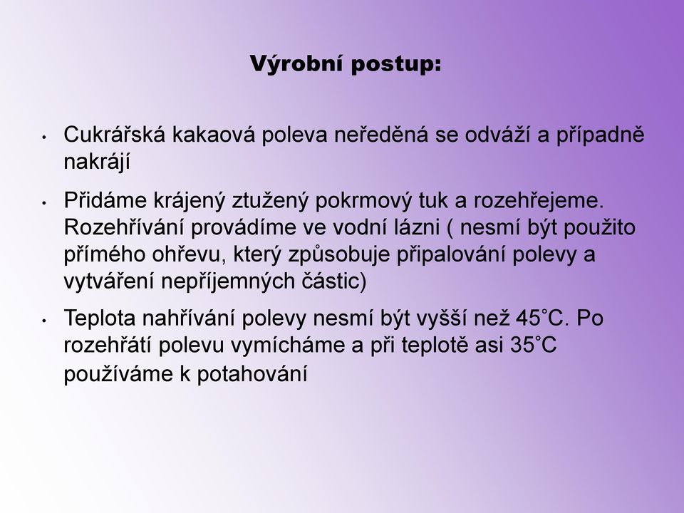 Rozehřívání provádíme ve vodní lázni ( nesmí být použito přímého ohřevu, který způsobuje